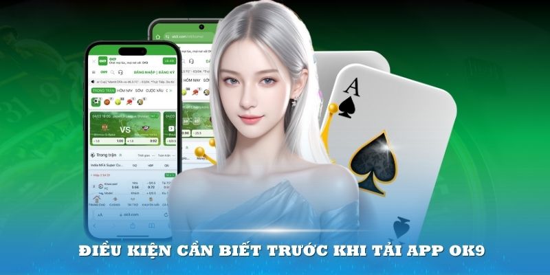 Điều kiện cần biết trước khi tải app OK9