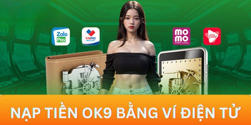 Hướng dẫn cho tân thủ các bước nạp tiền OK9 bằng ví điện tử