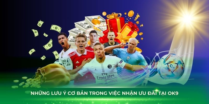 Những lưu ý cơ bản trong việc nhận ưu đãi tại ok9