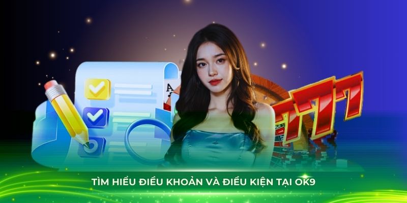 Những nội dung có trong điều khoản và điều kiện tại OK9