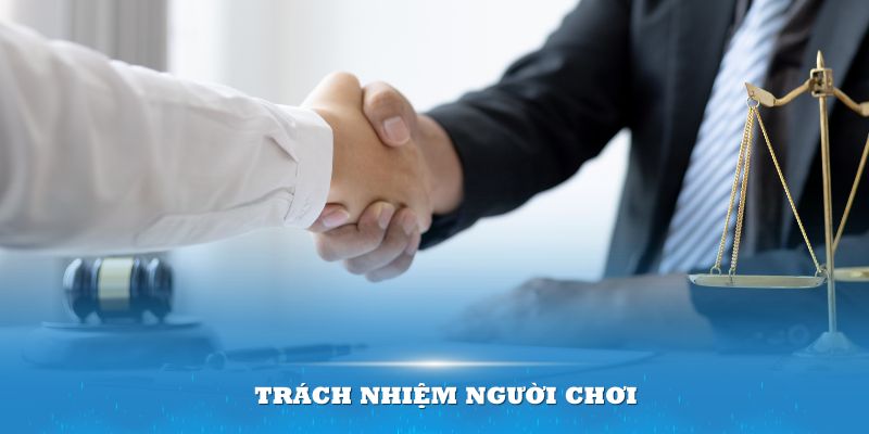 Người chơi cũng cần có trách nhiệm ngược lại để tránh gặp rủi ro không mong muốn