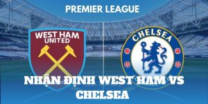 Nhận định West Ham Vs Chelsea từ chuyên gia OK9