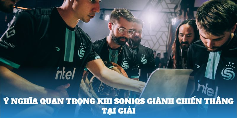 Ý nghĩa quan trọng khi Soniqs giành chiến thắng tại giải