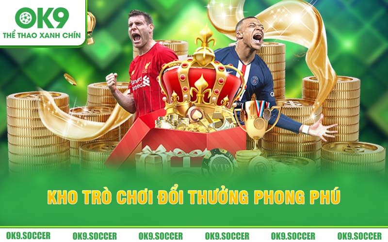 Kho trò chơi đổi thưởng vô cùng hấp dẫn với hàng ngàn thể loại game khác nhau tại Ok9